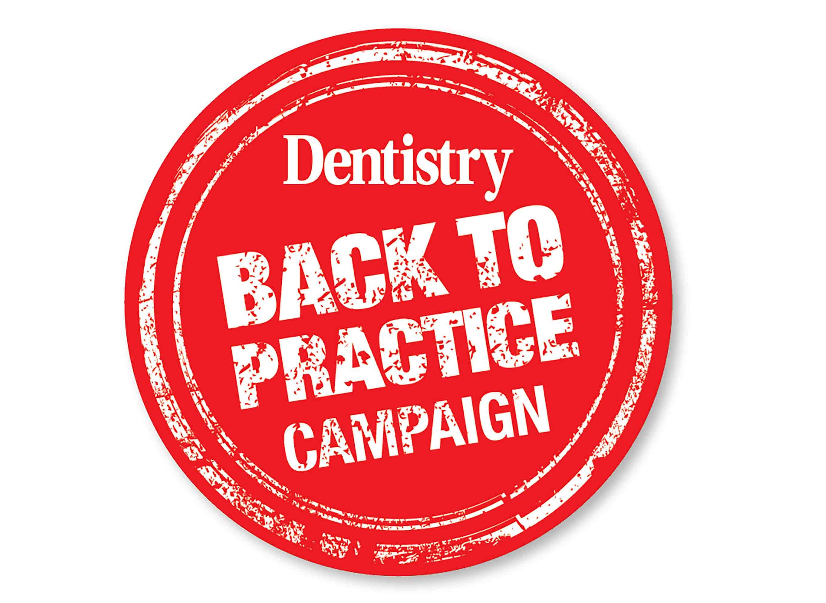 Dentistry is kicking off a new campaign that gets behind the growing drive for dental teams to get back to work